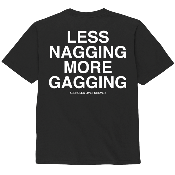 assholes-live-forever-t-shirt-less-nagging-more-gagging-noir-s image 2